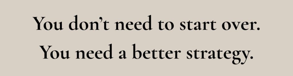 You don't need to start over – you need a better career strategy