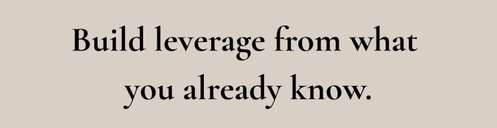 Build career leverage from what you already know – Learn Grow Monetize